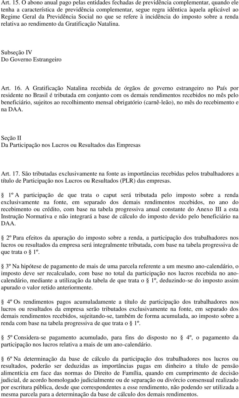 Previdência Social no que se refere à incidência do imposto sobre a renda relativa ao rendimento da Gratificação Natalina. Subseção IV Do Governo Estrangeiro Art. 16.