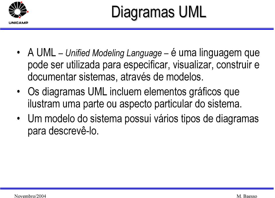 Os diagramas UML incluem elementos gráficos que ilustram uma parte ou aspecto