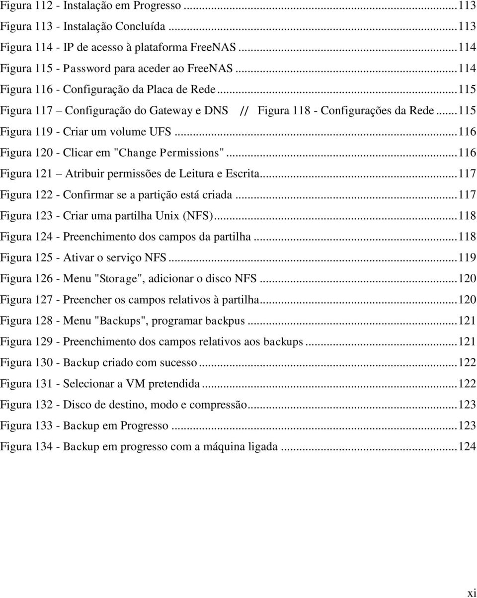 .. 116 Figura 120 - Clicar em "Change Permissions"... 116 Figura 121 Atribuir permissões de Leitura e Escrita... 117 Figura 122 - Confirmar se a partição está criada.