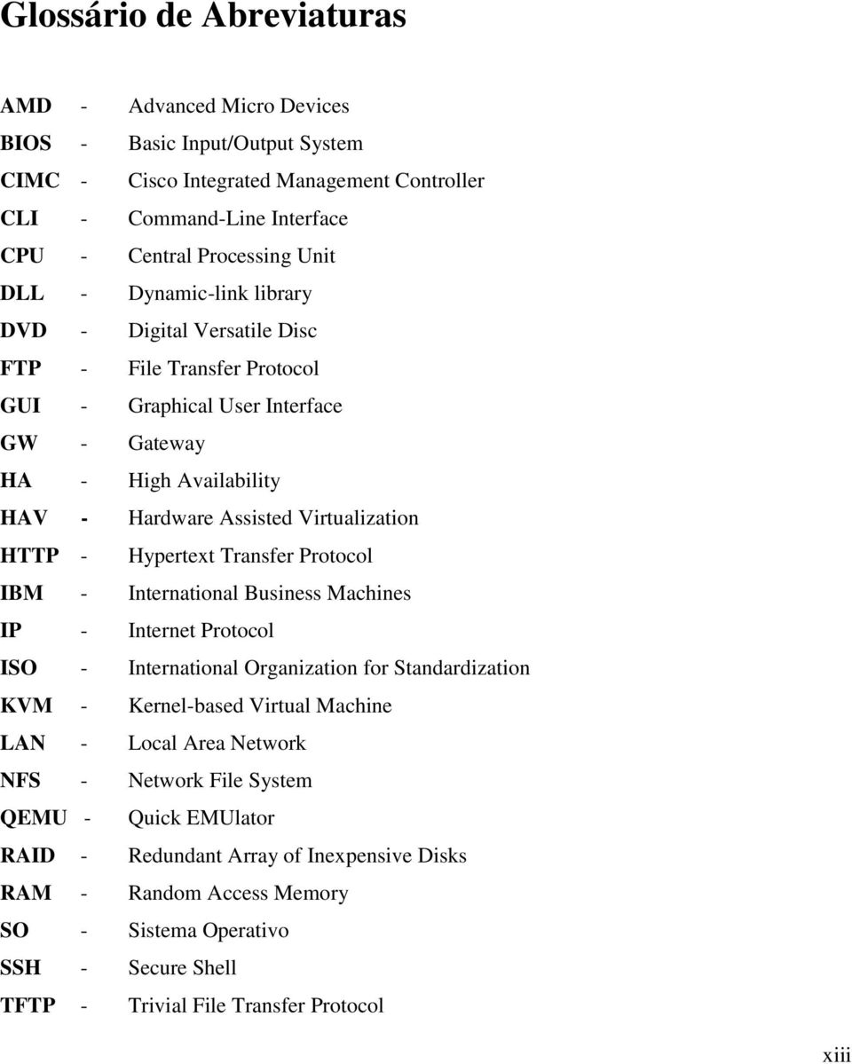 Hypertext Transfer Protocol IBM - International Business Machines IP - Internet Protocol ISO - International Organization for Standardization KVM - Kernel-based Virtual Machine LAN - Local Area