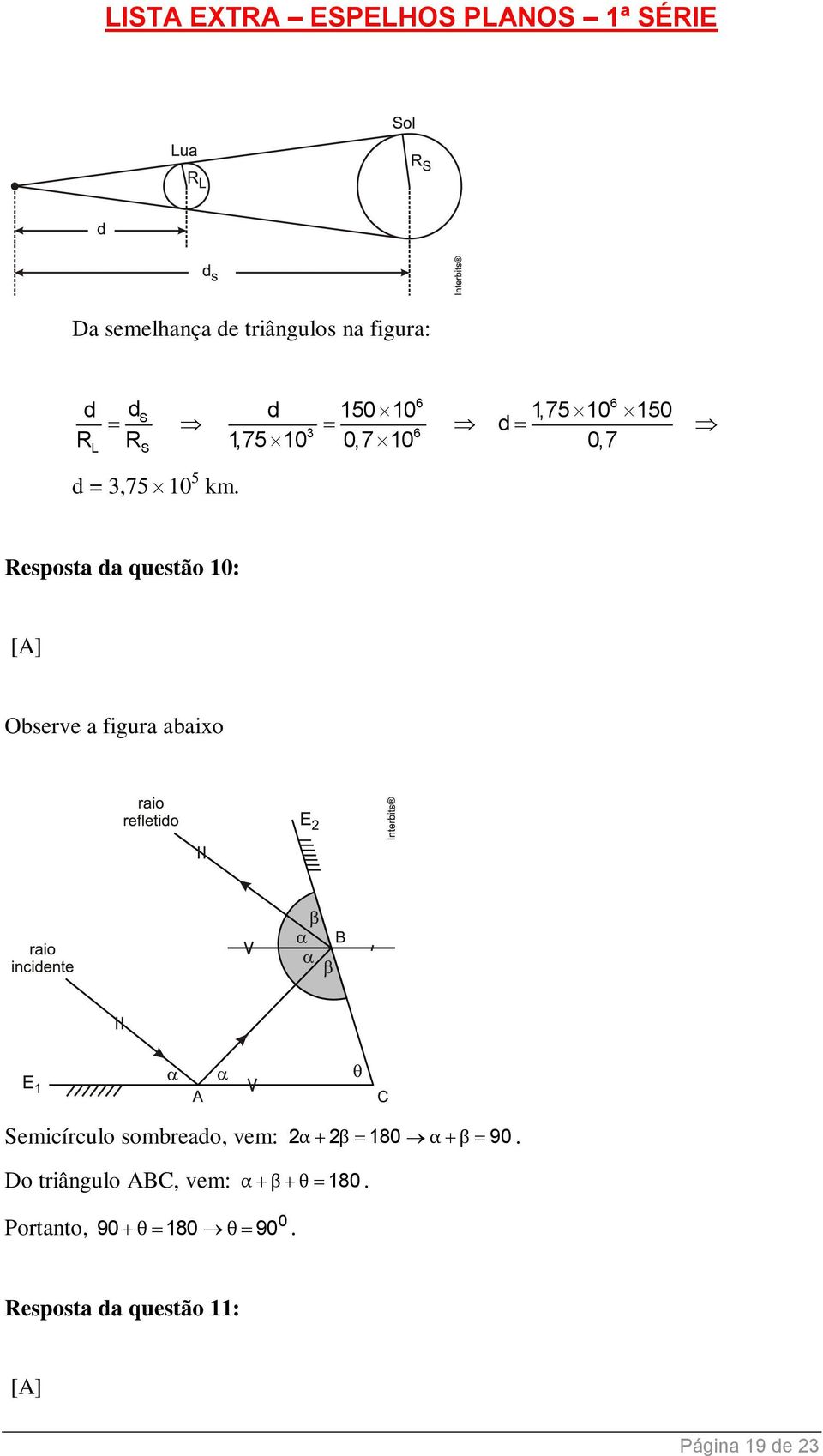 Resposta da questão 10: [A] Observe a figura abaixo Semicírculo sombreado, vem: