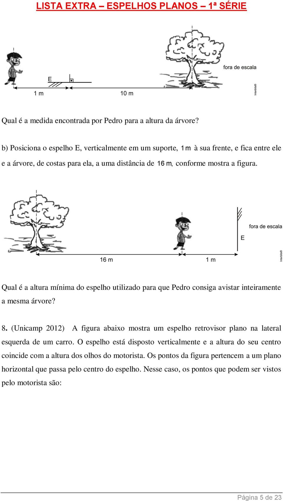 Qual é a altura mínima do espelho utilizado para que Pedro consiga avistar inteiramente a mesma árvore? 8.