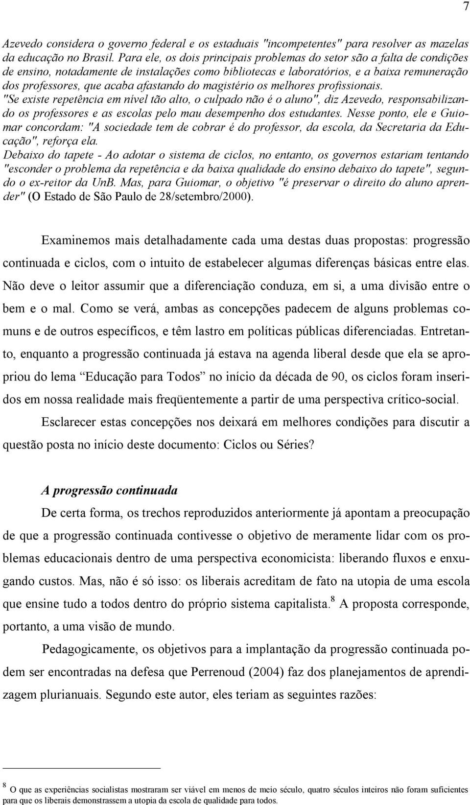 afastando do magistério os melhores profissionais.