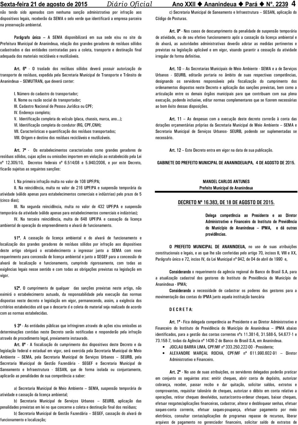 coleta, transporte e destinação final adequada dos materiais recicláveis e reutilizáveis. Art.