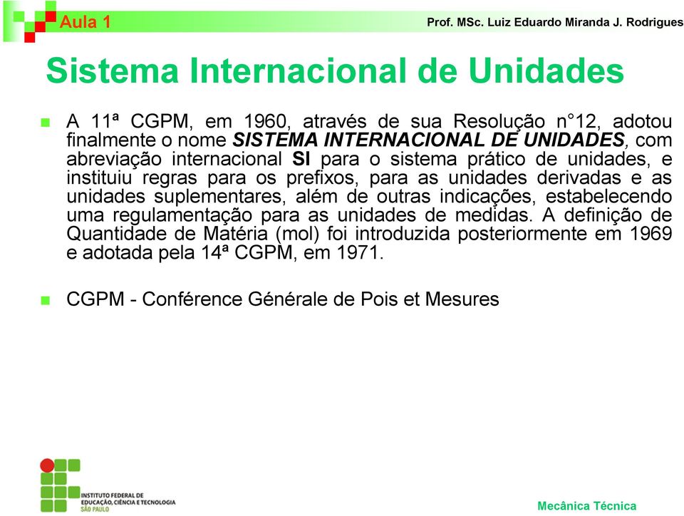 derivadas e as unidades suplementares, além de outras indicações, estabelecendo uma regulamentação para as unidades de medidas.