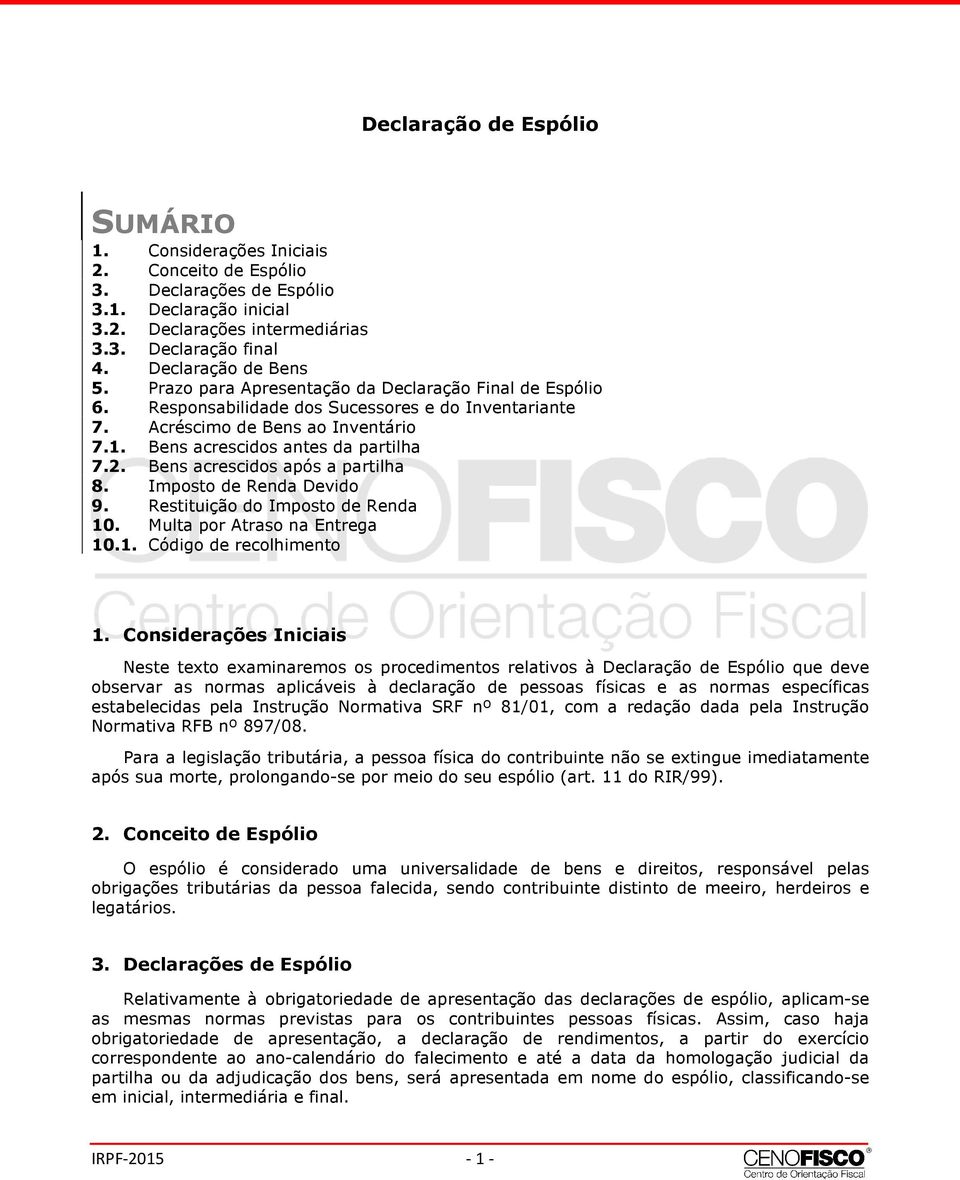 Bens acrescidos após a partilha 8. Imposto de Renda Devido 9. Restituição do Imposto de Renda 10. Multa por Atraso na Entrega 10.1. Código de recolhimento 1.