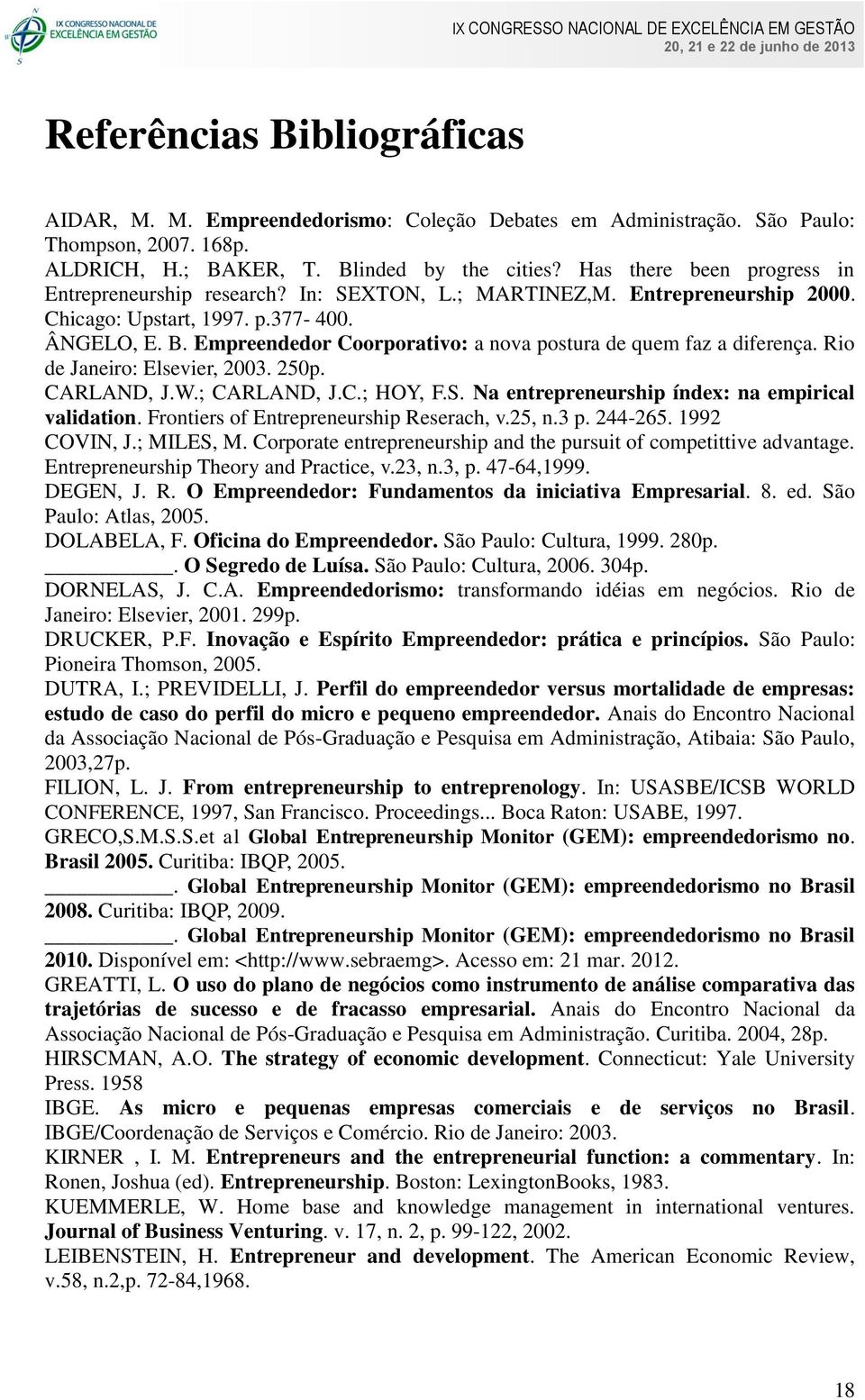 Empreendedor Coorporativo: a nova postura de quem faz a diferença. Rio de Janeiro: Elsevier, 2003. 250p. CARLAND, J.W.; CARLAND, J.C.; HOY, F.S. Na entrepreneurship índex: na empirical validation.