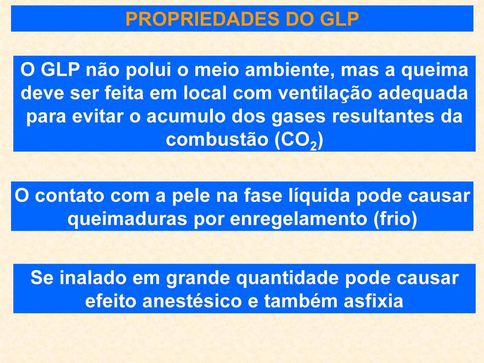 combustão (CO 2 ) O contato com a pele na fase líquida pode causar queimaduras por