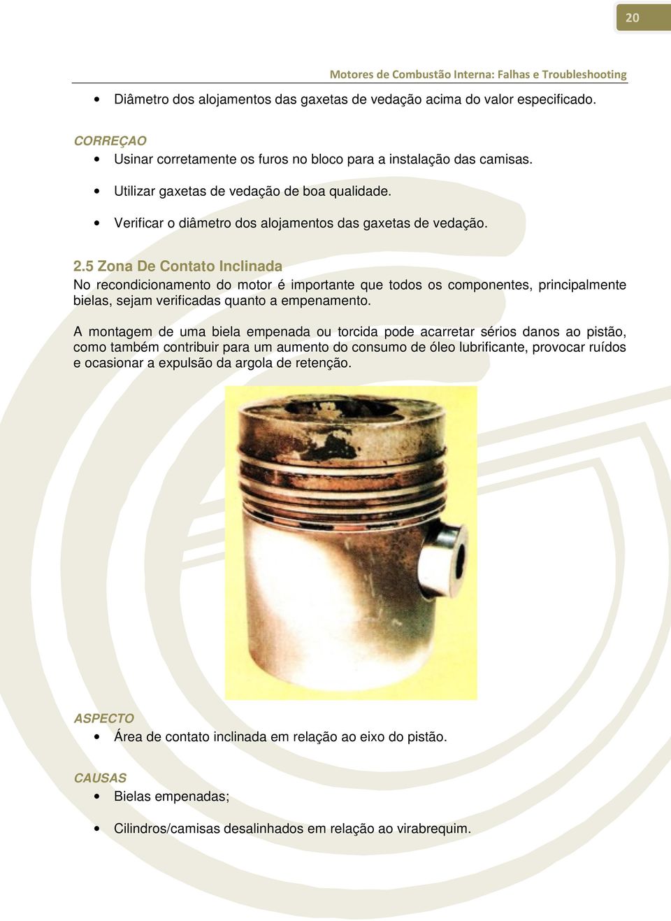 5 Zona De Contato Inclinada No recondicionamento do motor é importante que todos os componentes, principalmente bielas, sejam verificadas quanto a empenamento.