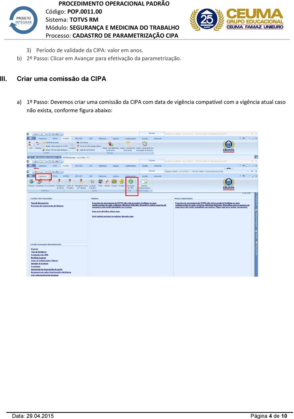 Criar uma comissão da CIPA a) 1º Passo: Devemos criar uma comissão da CIPA com