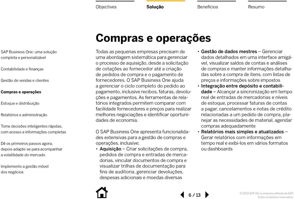 As ferramentas de relatórios integrados permitem comparar com facilidade fornecedores e preços para realizar melhores negociações e identificar oportunidades de economia.