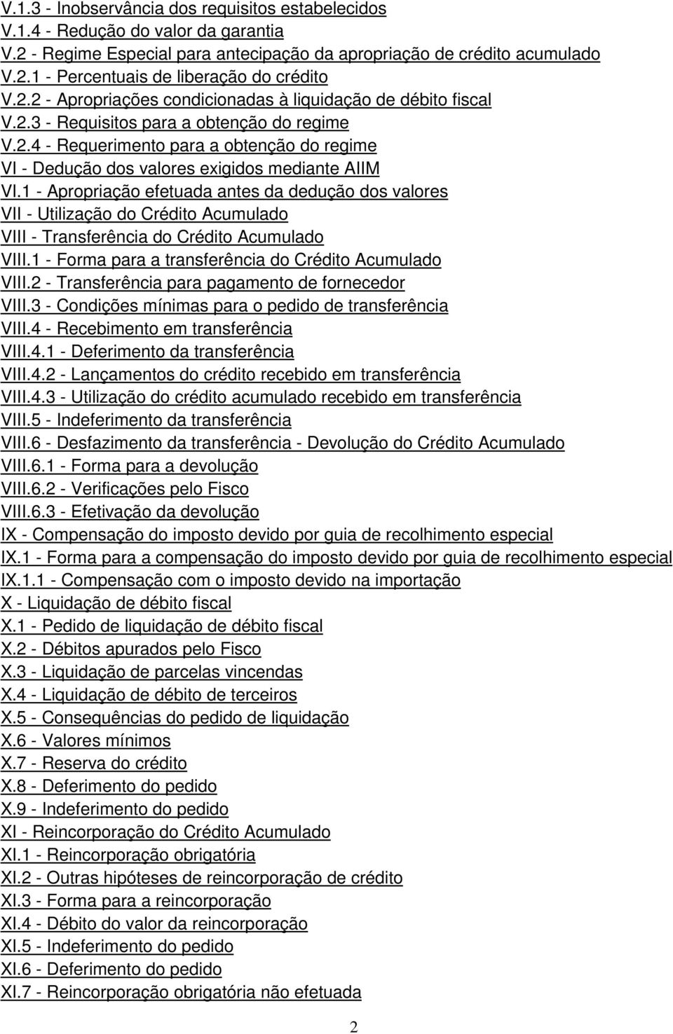 1 - Apropriação efetuada antes da dedução dos valores VII - Utilização do Crédito Acumulado VIII - Transferência do Crédito Acumulado VIII.1 - Forma para a transferência do Crédito Acumulado VIII.