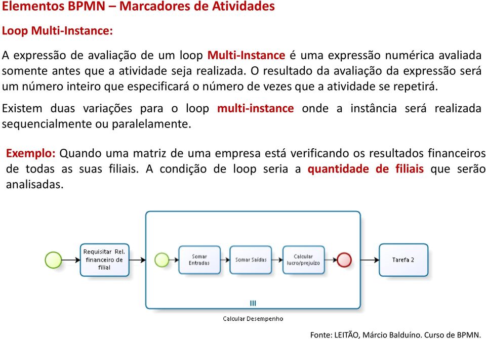 Existem duas variações para o loop multi-instance onde a instância será realizada sequencialmente ou paralelamente.