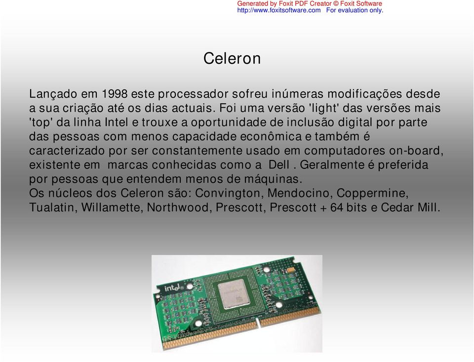 econômica e também é caracterizado por ser constantemente usado em computadores on-board, existente em marcas conhecidas como a Dell.