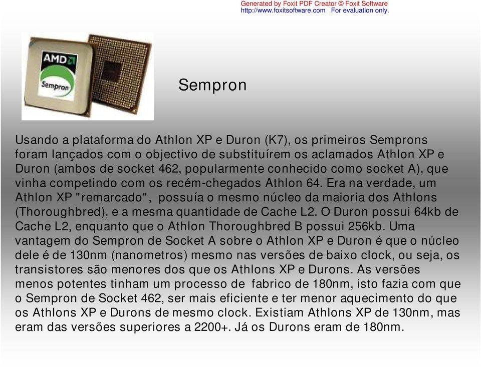 Era na verdade, um Athlon XP "remarcado", possuía o mesmo núcleo da maioria dos Athlons (Thoroughbred), e a mesma quantidade de Cache L2.