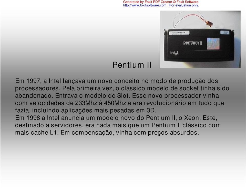 Esse novo processador vinha com velocidades de 233Mhz à 450Mhz e era revolucionário em tudo que fazia, incluindo aplicações mais