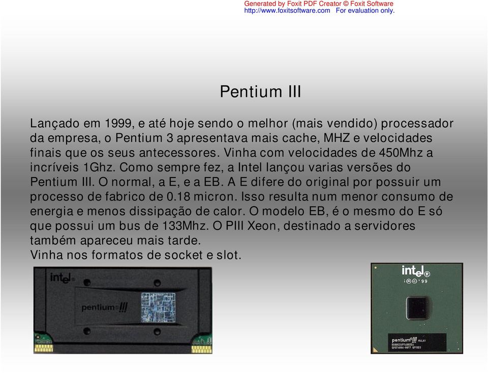 O normal, a E, e a EB. A E difere do original por possuir um processo de fabrico de 0.18 micron.