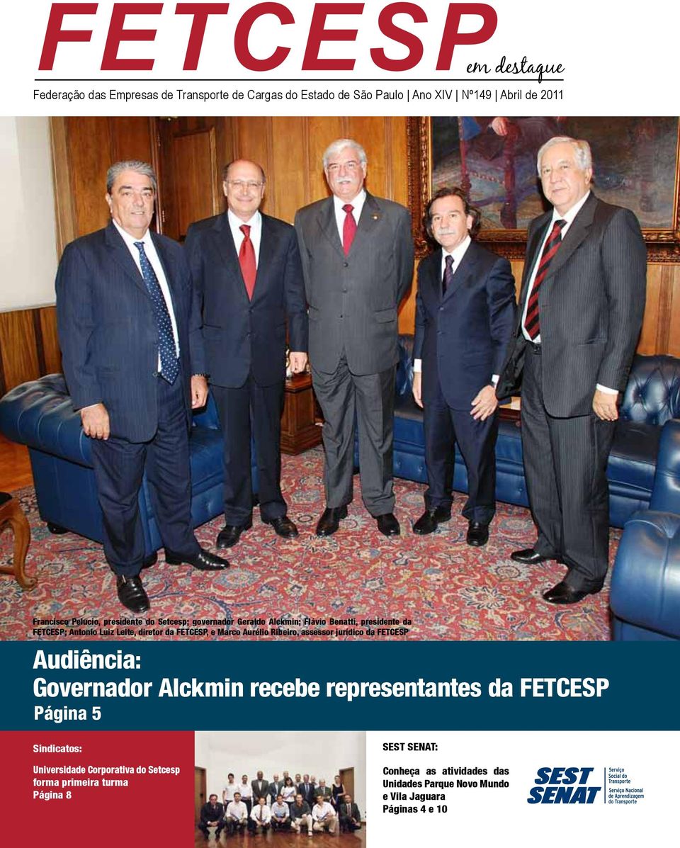 Aurélio Ribeiro, assessor jurídico da FETCESP Audiência: Governador Alckmin recebe representantes da FETCESP Página 5 Sindicatos: