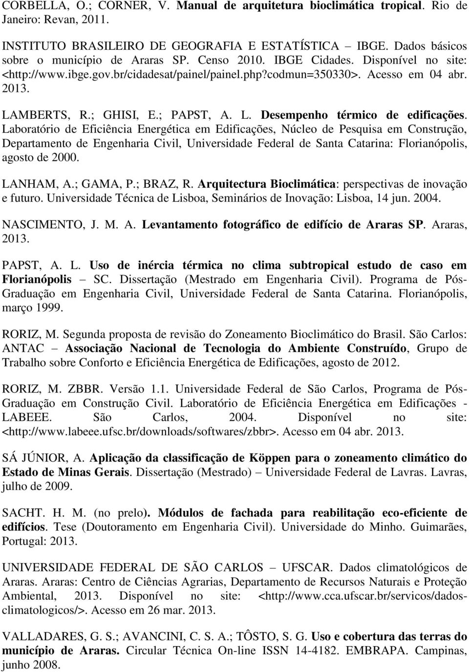 Laboratório de Eficiência Energética em Edificações, Núcleo de Pesquisa em Construção, Departamento de Engenharia Civil, Universidade Federal de Santa Catarina: Florianópolis, agosto de 2000.