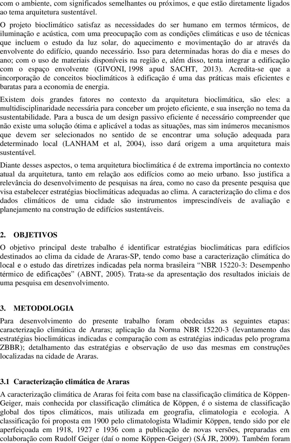 luz solar, do aquecimento e movimentação do ar através da envolvente do edifício, quando necessário.