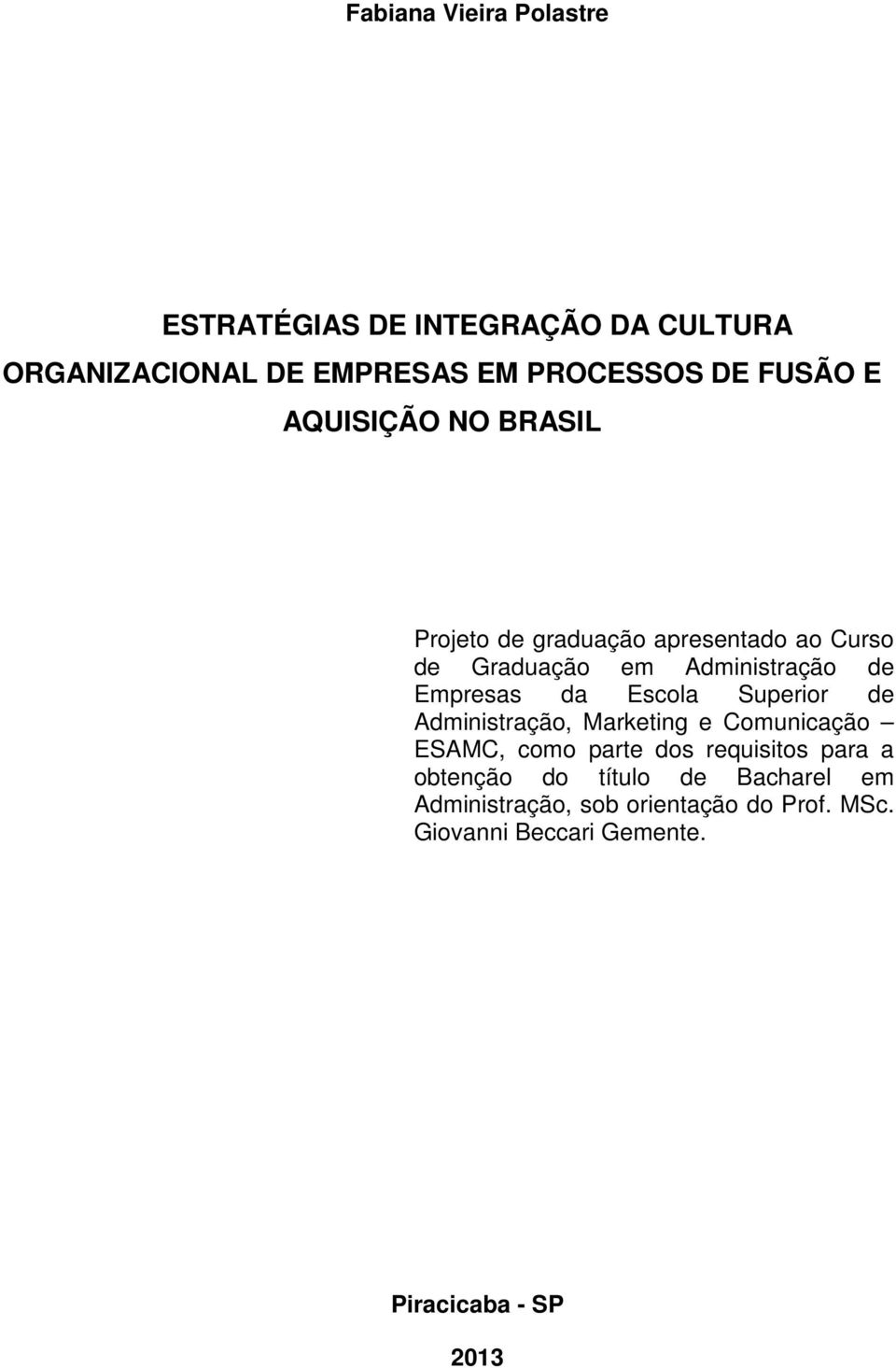 Escola Superior de Administração, Marketing e Comunicação ESAMC, como parte dos requisitos para a obtenção do