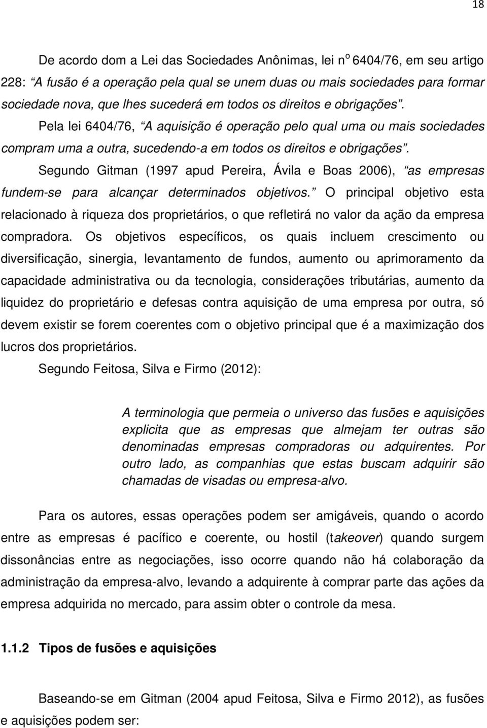 Segundo Gitman (1997 apud Pereira, Ávila e Boas 2006), as empresas fundem-se para alcançar determinados objetivos.