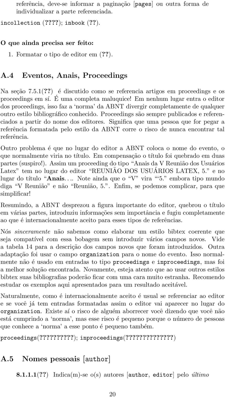 Em nenhum lugar entra o editor dos proceedings, isso faz a norma da ABNT divergir completamente de qualquer outro estilo bibliográfico conhecido.