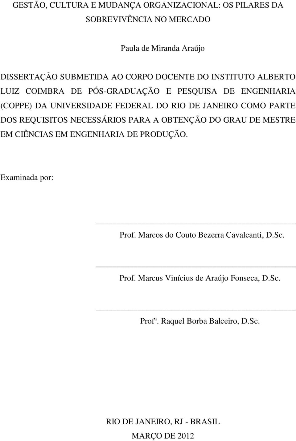 PARTE DOS REQUISITOS NECESSÁRIOS PARA A OBTENÇÃO DO GRAU DE MESTRE EM CIÊNCIAS EM ENGENHARIA DE PRODUÇÃO. Examinada por: Prof.