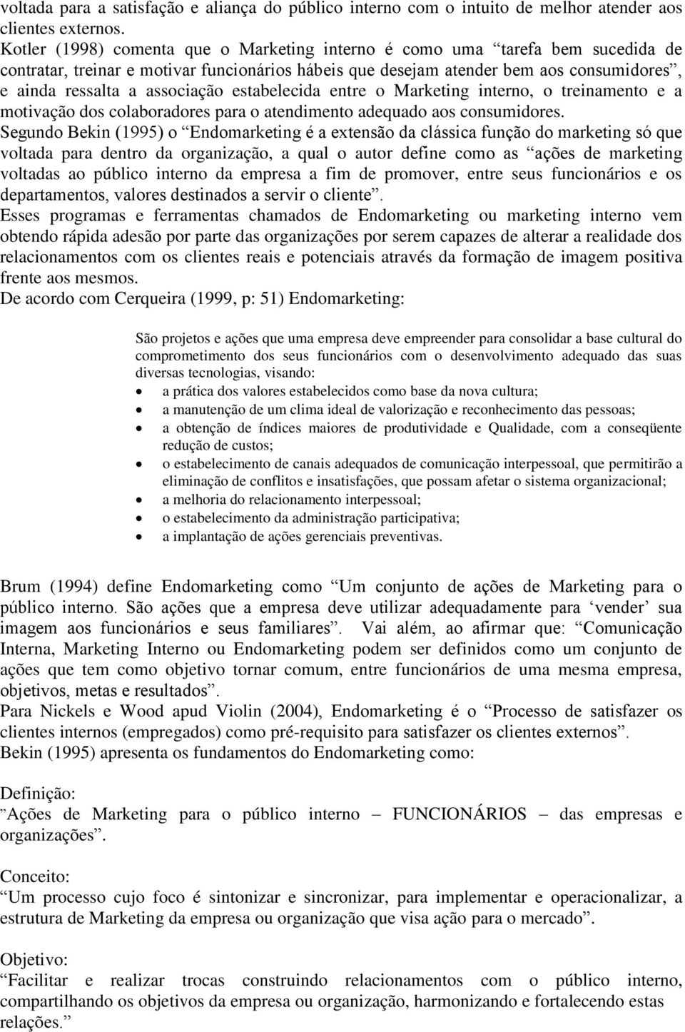 associação estabelecida entre o Marketing interno, o treinamento e a motivação dos colaboradores para o atendimento adequado aos consumidores.