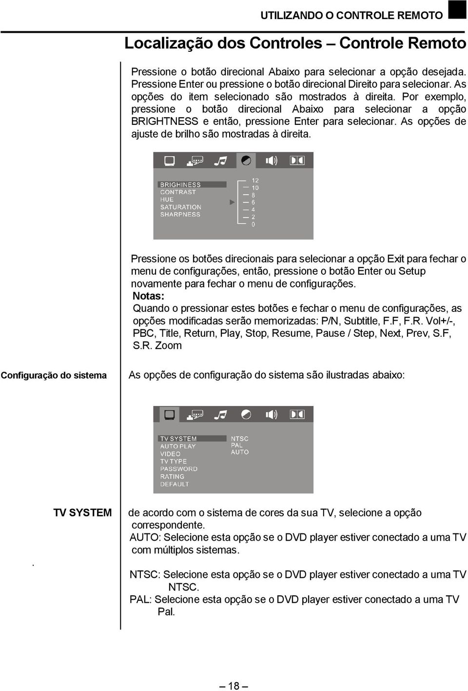 Por exemplo, pressione o botão direcional Abaixo para selecionar a opção BRIGHTNESS e então, pressione Enter para selecionar. As opções de ajuste de brilho são mostradas à direita.