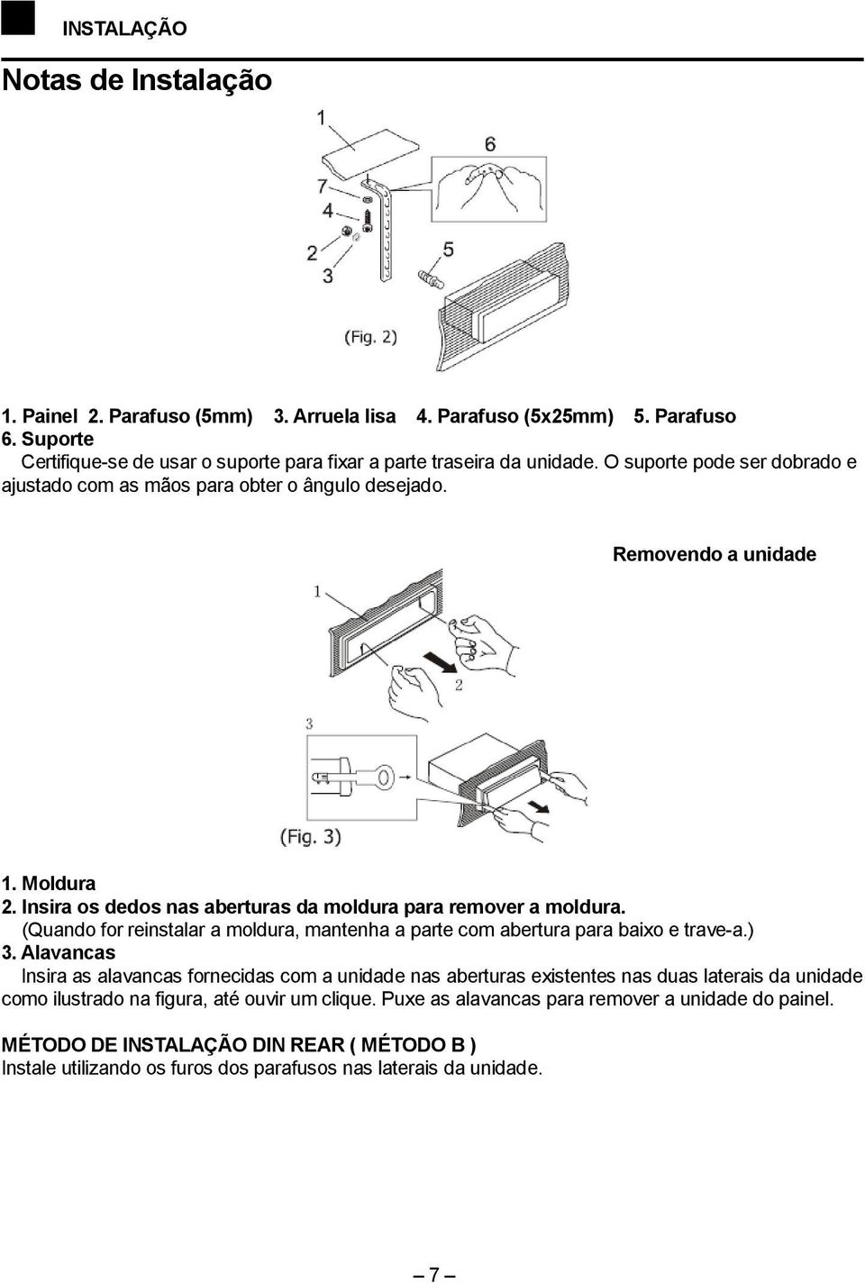 (Quando for reinstalar a moldura, mantenha a parte com abertura para baixo e trave-a.) 3.