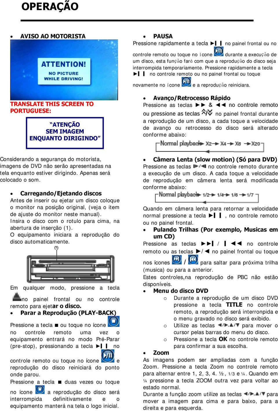 TRANSLATE THIS SCREEN TO PORTUGUESE: ATENÇÃO SEM IMAGEM ENQUANTO DIRIGINDO Avanço/Retrocesso Rápido Pressione as teclas & no controle remoto ou pressione as teclas / no painel frontal durante a