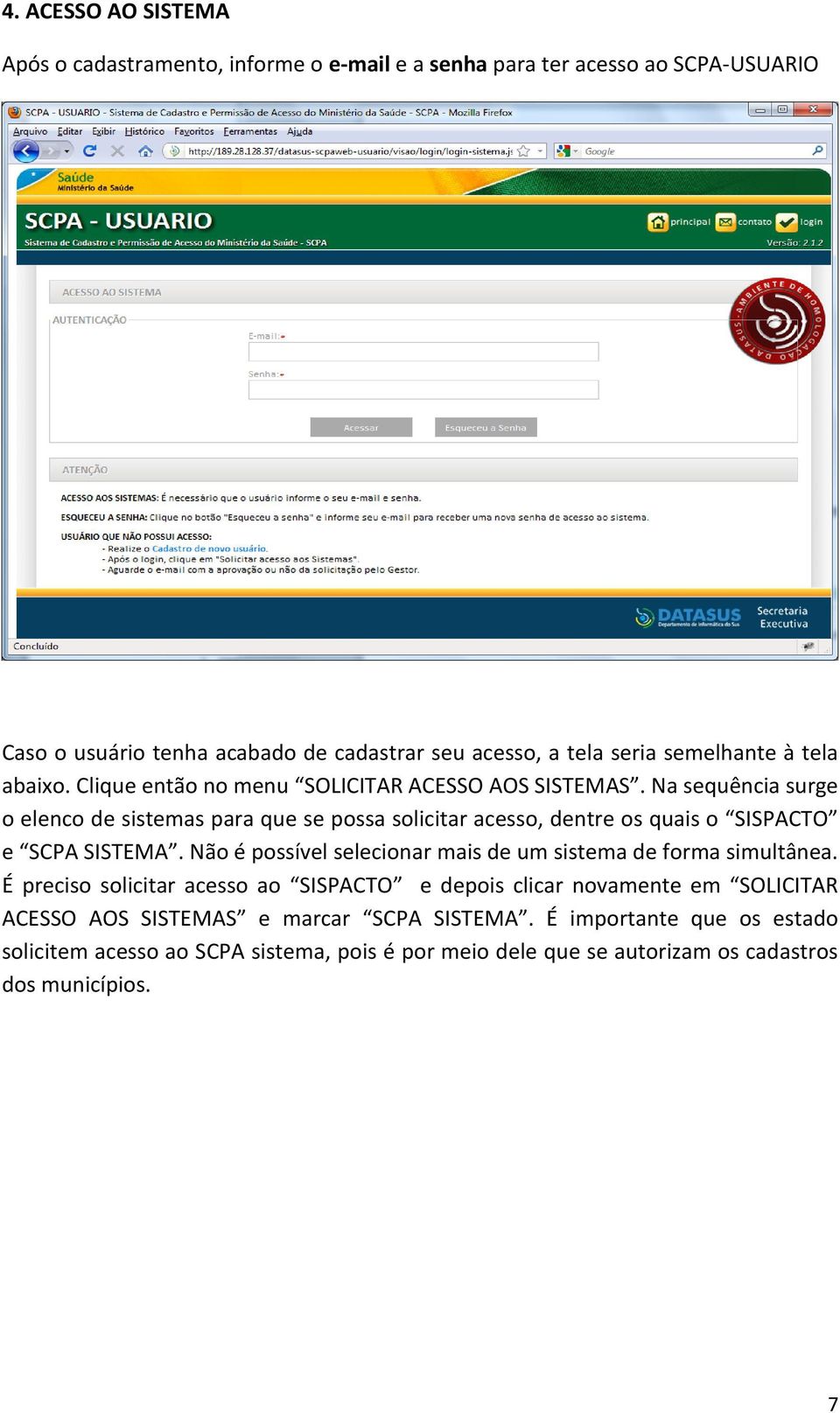 Na sequência surge o elenco de sistemas para que se possa solicitar acesso, dentre os quais o SISPACTO e SCPA SISTEMA.