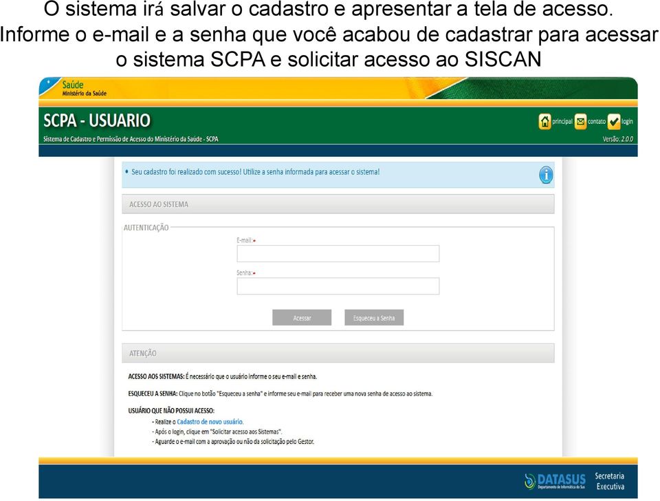 Informe o e-mail e a senha que você acabou