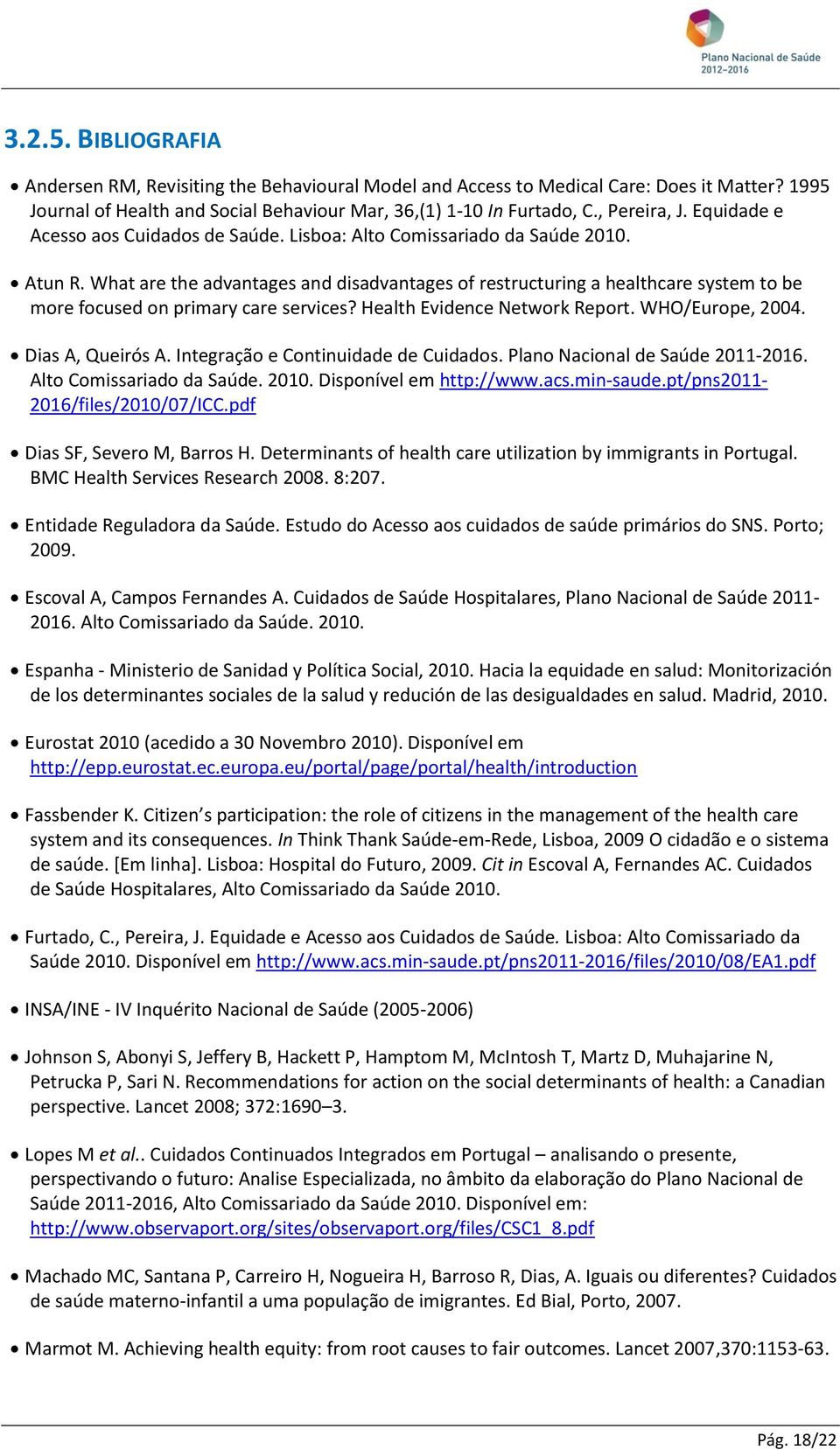 What are the advantages and disadvantages of restructuring a healthcare system to be more focused on primary care services? Health Evidence Network Report. WHO/Europe, 2004. Dias A, Queirós A.