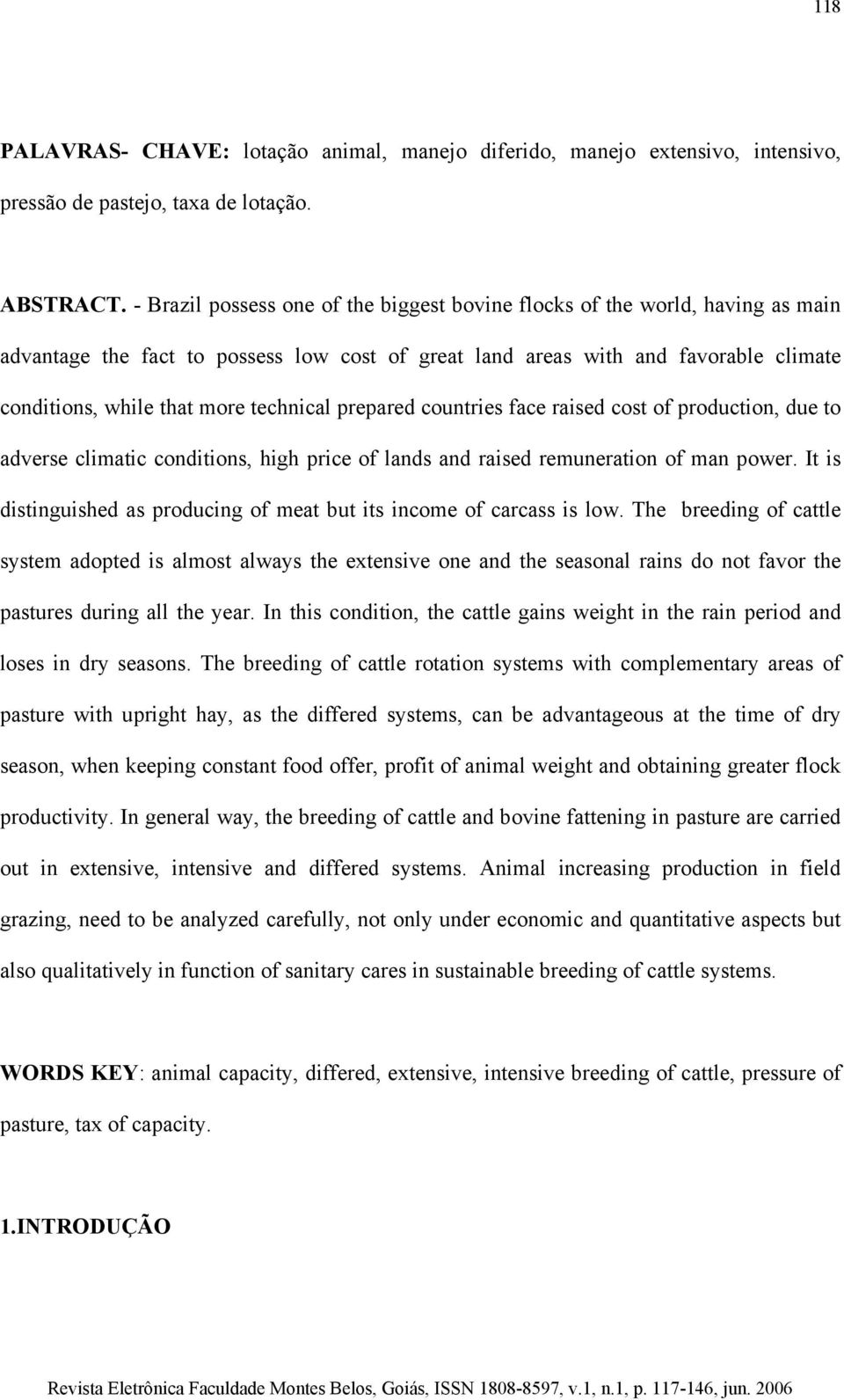 technical prepared countries face raised cost of production, due to adverse climatic conditions, high price of lands and raised remuneration of man power.