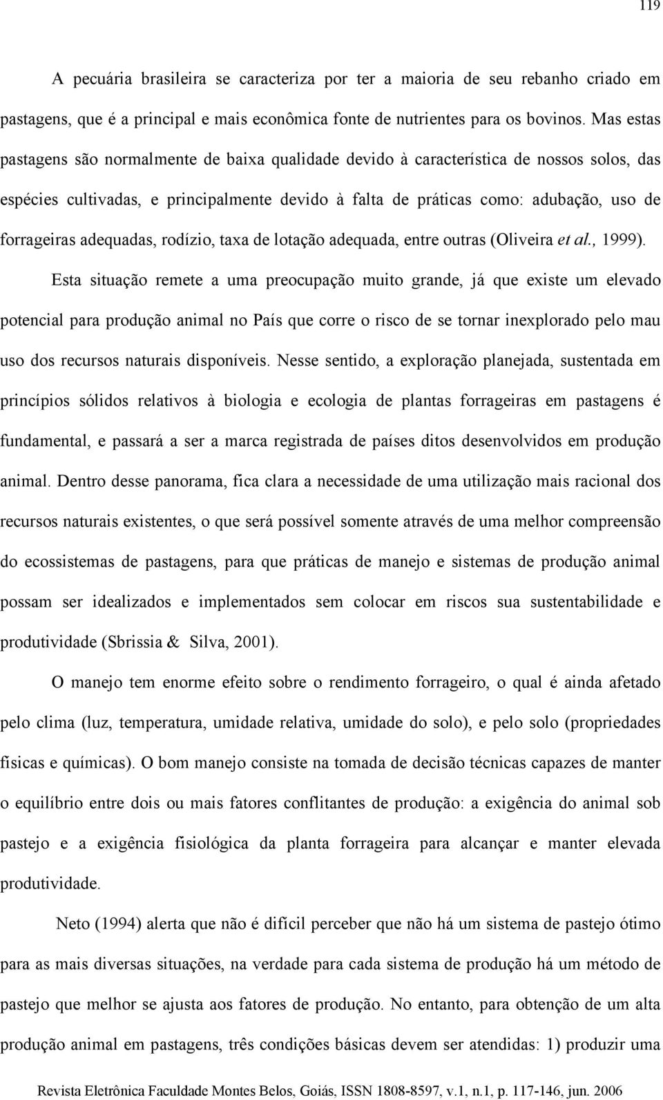 adequadas, rodízio, taxa de lotação adequada, entre outras (Oliveira et al., 1999).