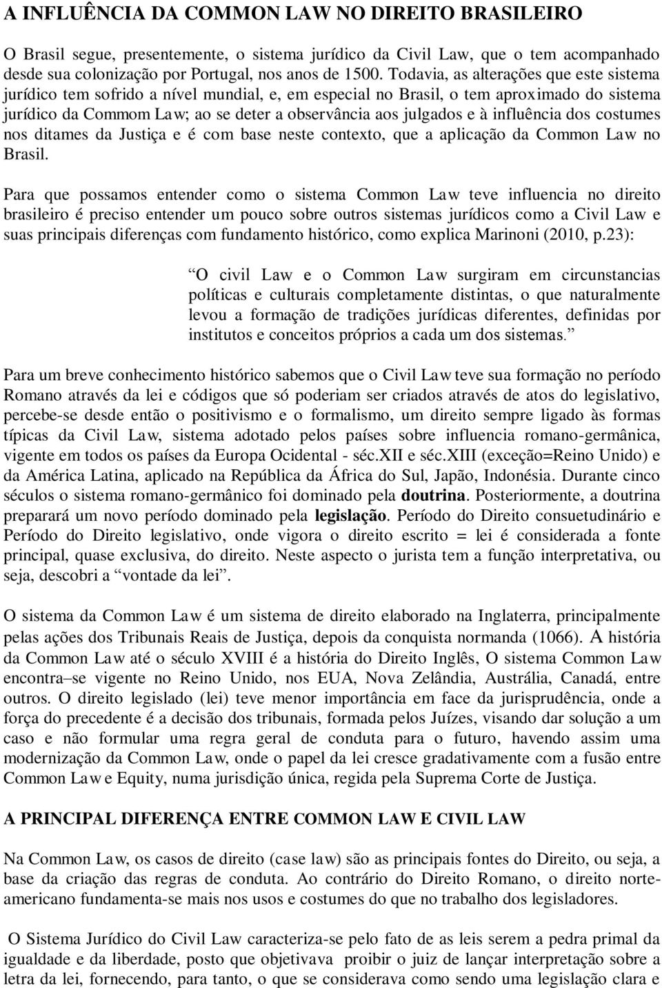 influência dos costumes nos ditames da Justiça e é com base neste contexto, que a aplicação da Common Law no Brasil.