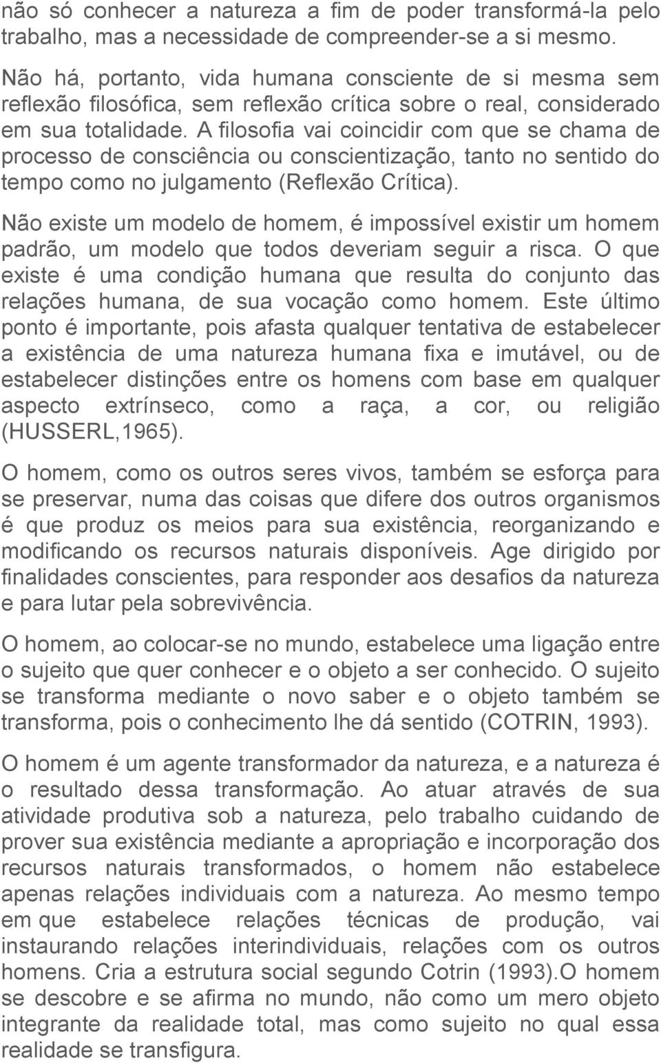 A filosofia vai coincidir com que se chama de processo de consciência ou conscientização, tanto no sentido do tempo como no julgamento (Reflexão Crítica).