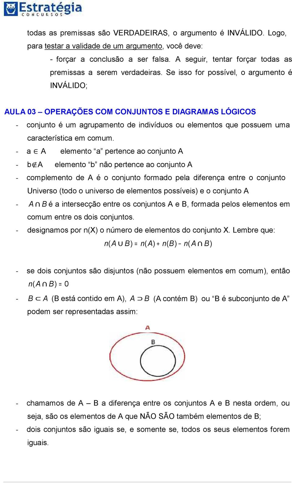 Se isso for possível, o argumento é INVÁLIDO; AULA 03 OPERAÇÕES COM CONJUNTOS E DIAGRAMAS LÓGICOS - conjunto é um agrupamento de indivíduos ou elementos que possuem uma característica em comum.