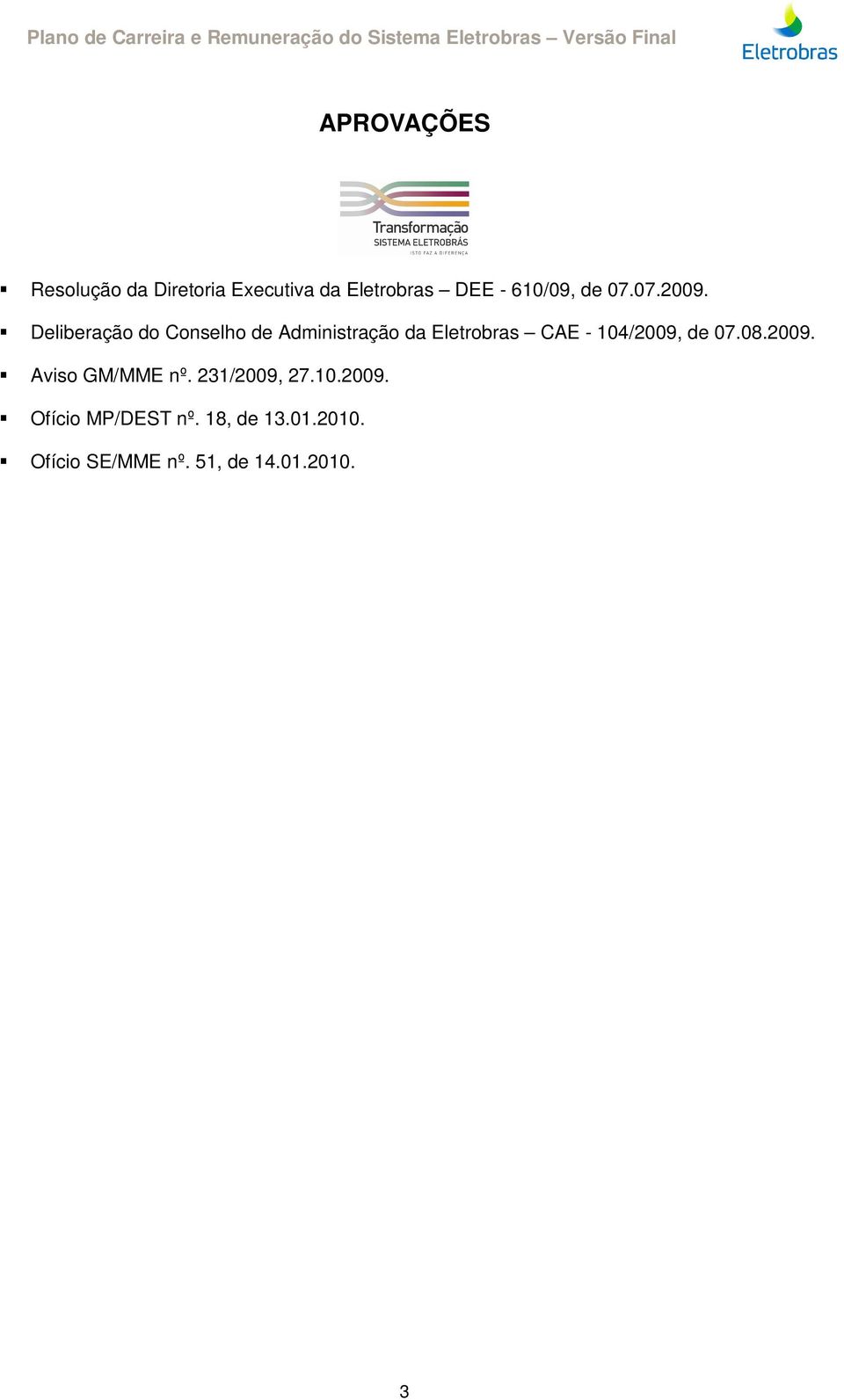 Deliberação do Conselho de Administração da Eletrobras CAE - 104/2009,