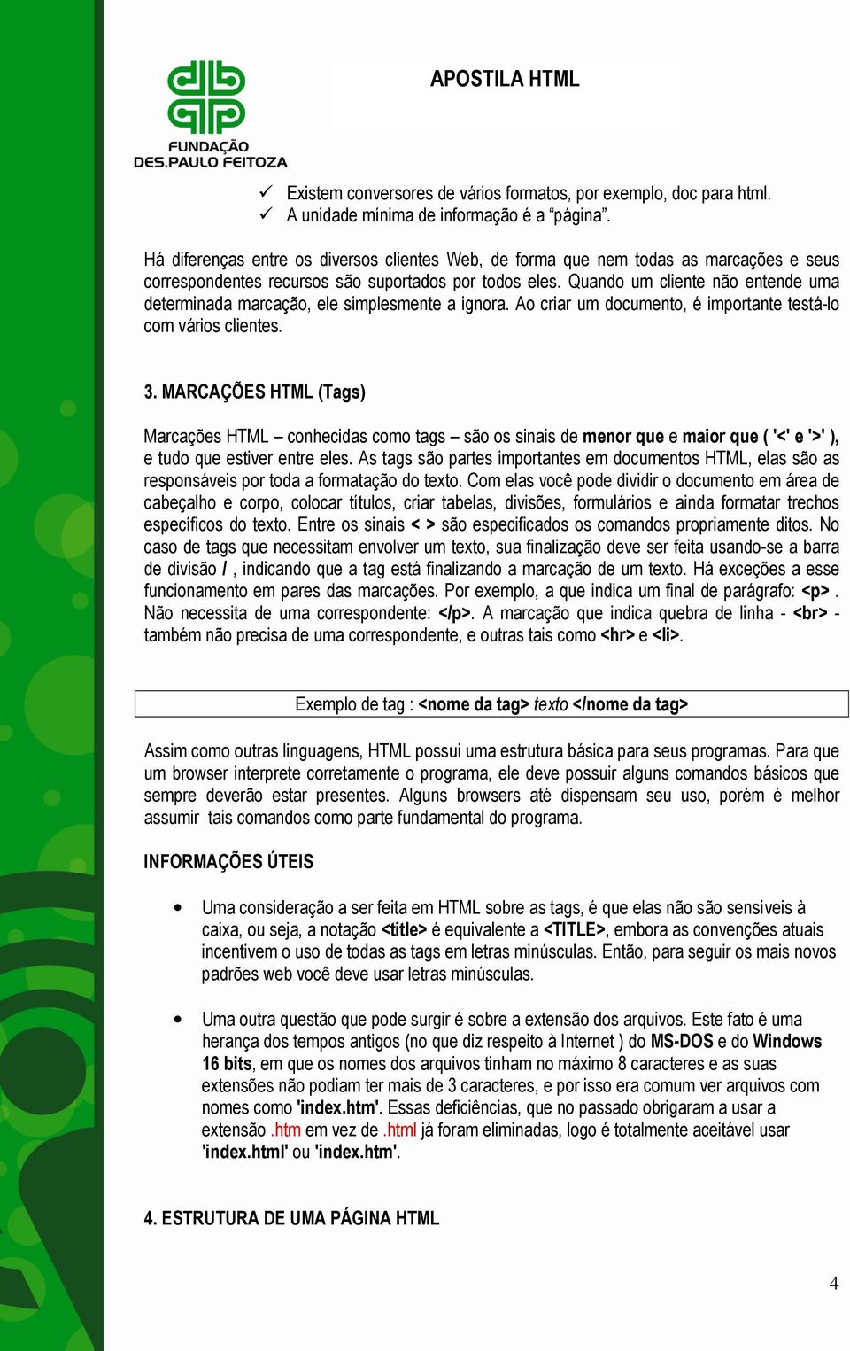 Quando um cliente não entende uma determinada marcação, ele simplesmente a ignora. Ao criar um documento, é importante testá-lo com vários clientes. 3.