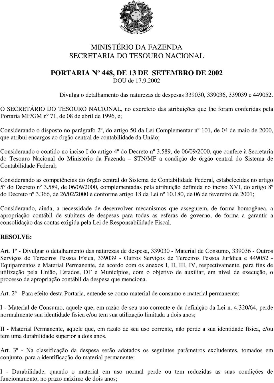 Lei Complementar nº 101, de 04 de maio de 2000, que atribui encargos ao órgão central de contabilidade da União; Considerando o contido no inciso I do artigo 4º do Decreto nº 3.