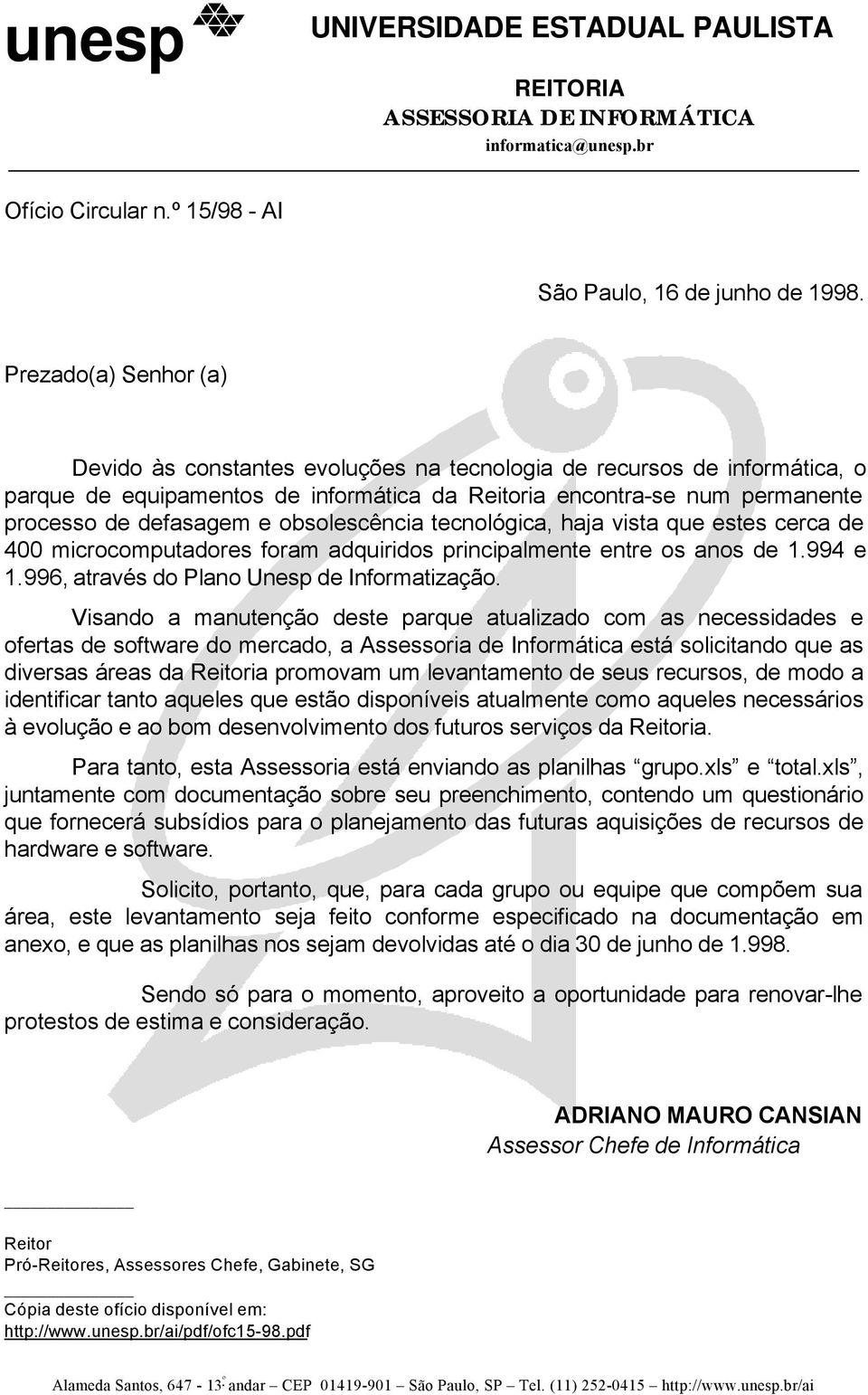 obsolescência tecnológica, haja vista que estes cerca de 400 microcomputadores foram adquiridos principalmente entre os anos de 1.994 e 1.996, através do Plano Unesp de Informatização.