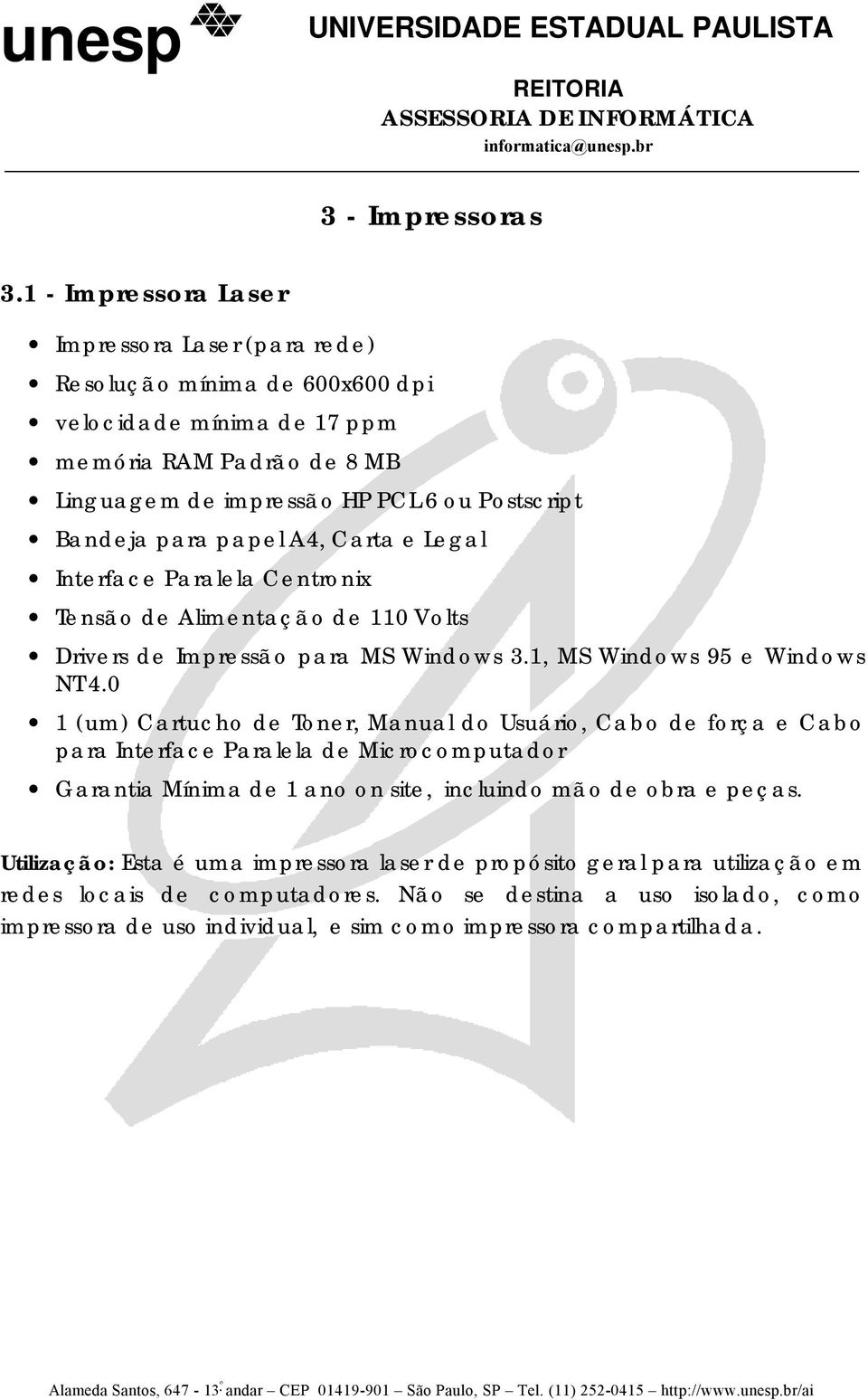 Bandeja para papel A4, Carta e Legal Interface Paralela Centronix Tensão de Alimentação de 110 Volts Drivers de Impressão para MS Windows 3.1, MS Windows 95 e Windows NT 4.