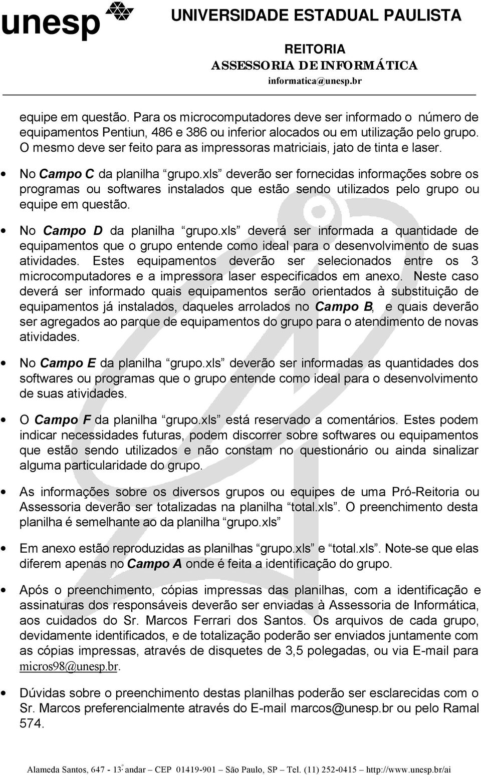 xls deverão ser fornecidas informações sobre os programas ou softwares instalados que estão sendo utilizados pelo grupo ou equipe em questão. No Campo D da planilha grupo.