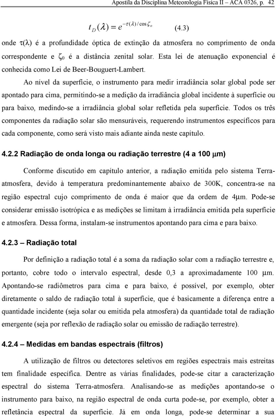 Esta lei de atenuação exponencial é conhecida como Lei de Beer-Bouguert-Lambert.