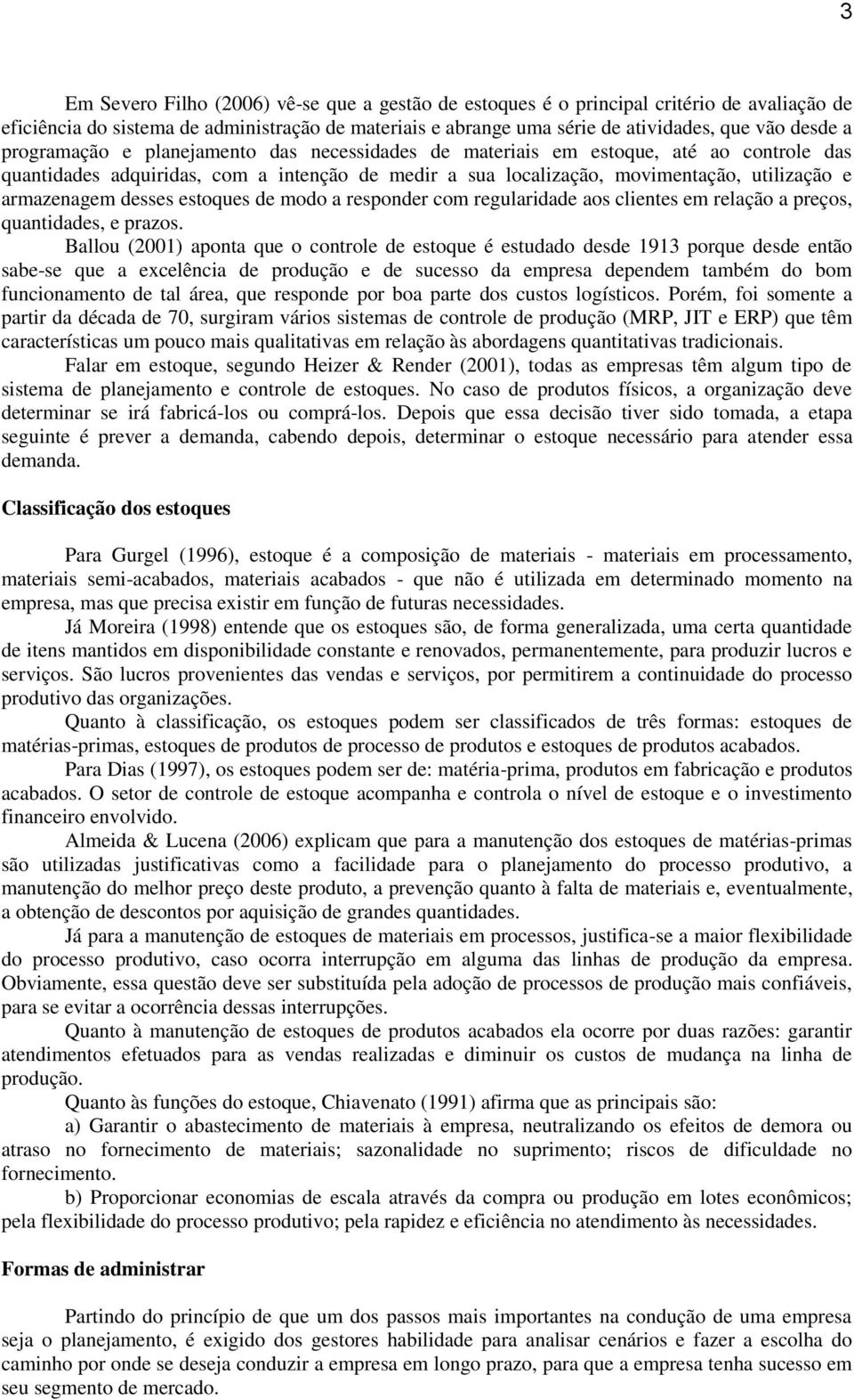 desses estoques de modo a responder com regularidade aos clientes em relação a preços, quantidades, e prazos.