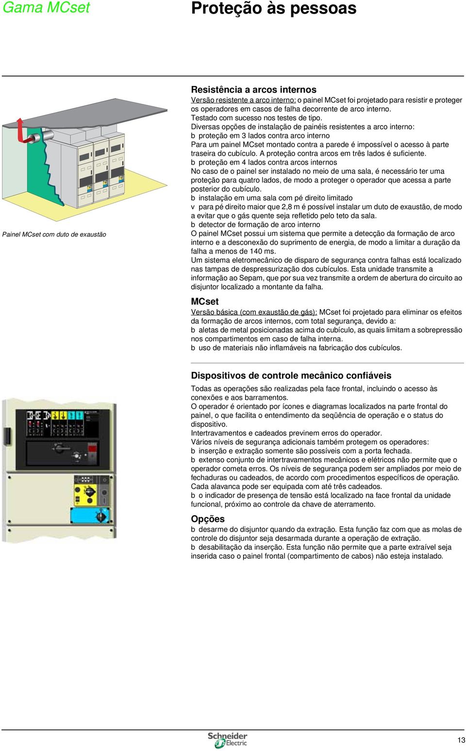 Diversas opções de instalação de painéis resistentes a arco interno: b proteção em 3 lados contra arco interno Para um painel MCset montado contra a parede é impossível o acesso à parte traseira do