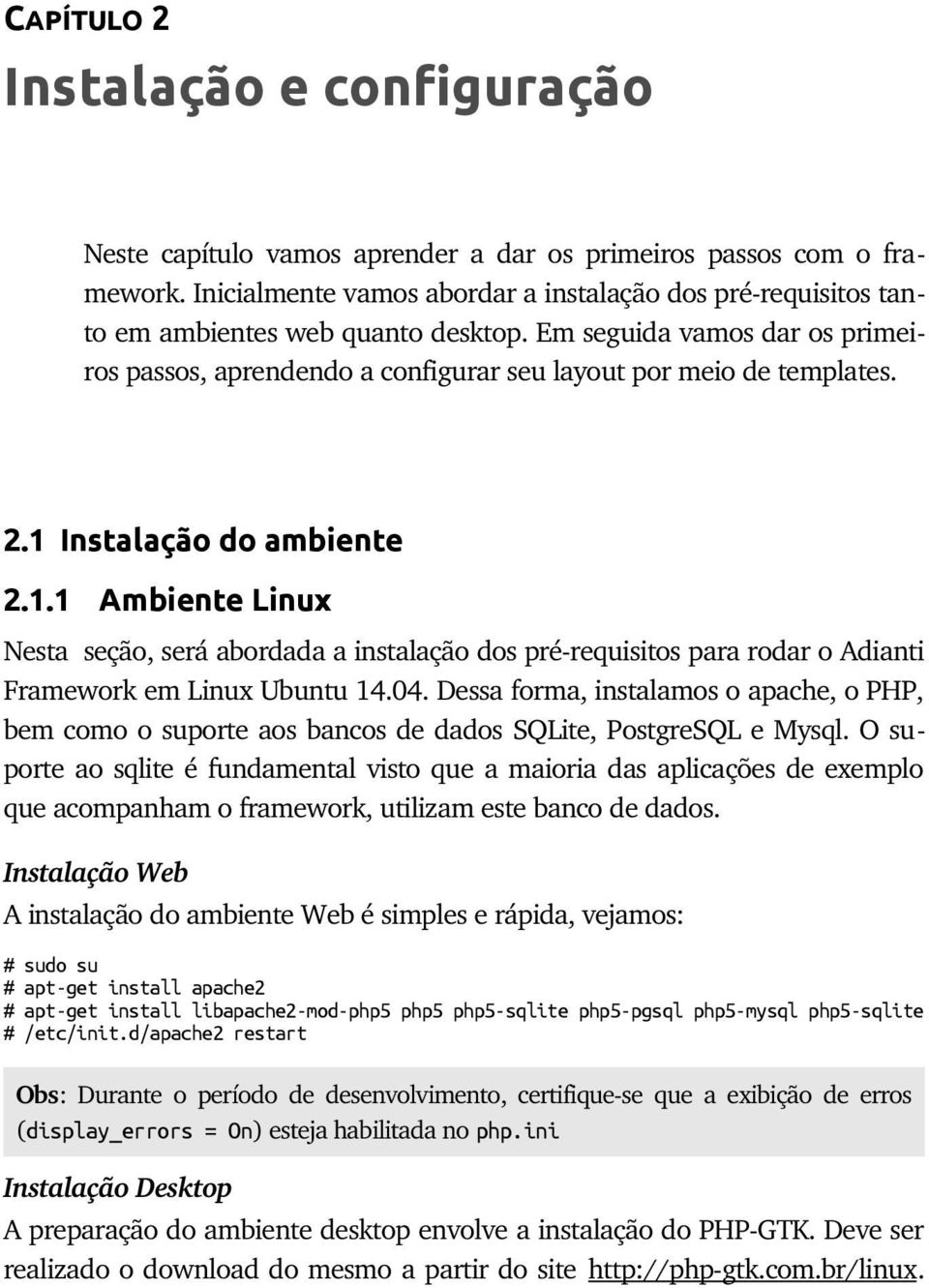 2.1 Instalação do ambiente 2.1.1 Ambiente Linux Nesta seção, será abordada a instalação dos pré requisitos para rodar o Adianti Framework em Linux Ubuntu 14.04.